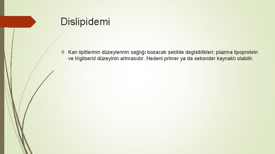 Dislipidemi Kan lipitlerinin düzeylerinin sağlığı bozacak şekilde degisiklikleri; plazma lipoprotein ve trigliserid düzeyinin artmasıdır.