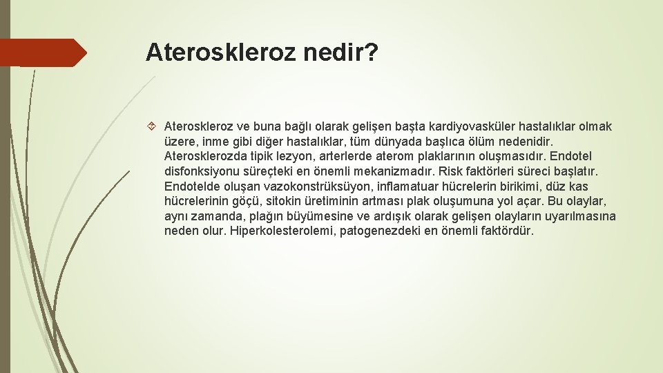 Ateroskleroz nedir? Ateroskleroz ve buna bağlı olarak gelişen başta kardiyovasküler hastalıklar olmak üzere, inme