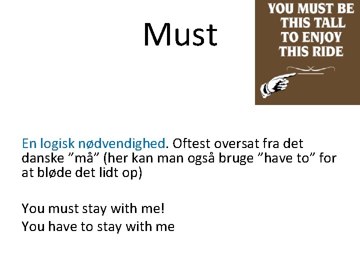 Must En logisk nødvendighed. Oftest oversat fra det danske ”må” (her kan man også