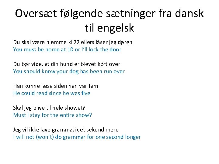 Oversæt følgende sætninger fra dansk til engelsk Du skal være hjemme kl 22 ellers