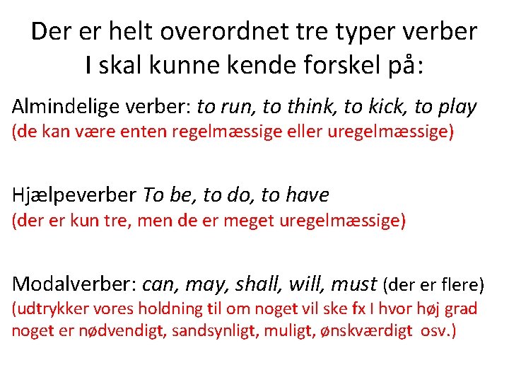 Der er helt overordnet tre typer verber I skal kunne kende forskel på: Almindelige