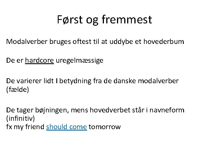 Først og fremmest Modalverber bruges oftest til at uddybe et hovederbum De er hardcore