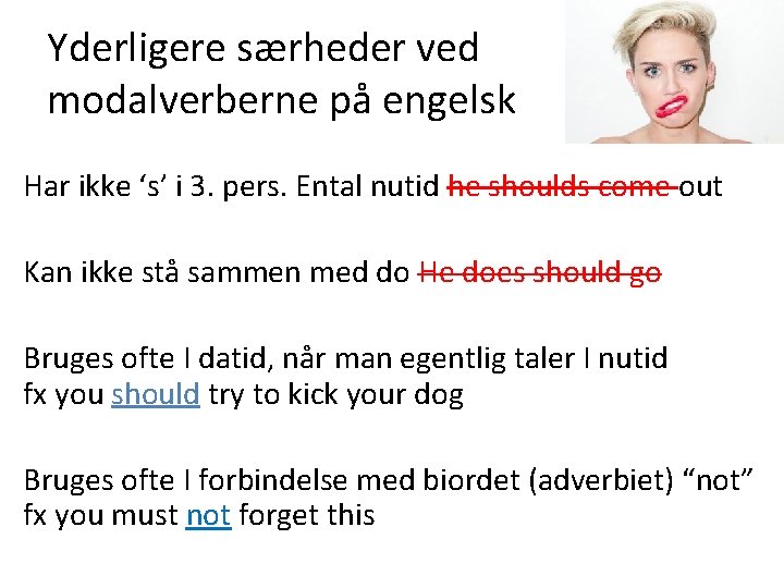 Yderligere særheder ved modalverberne på engelsk Har ikke ‘s’ i 3. pers. Ental nutid