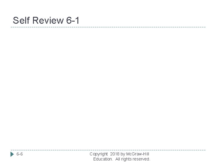 Self Review 6 -1 6 -6 Copyright 2018 by Mc. Graw-Hill Education. All rights