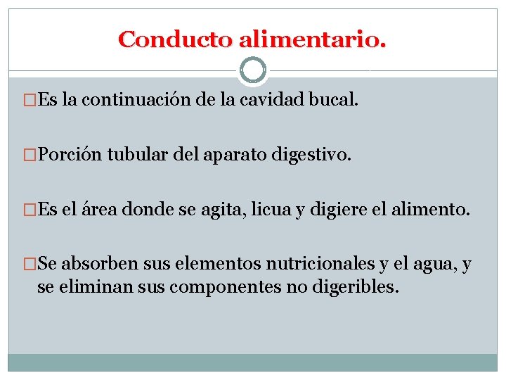 Conducto alimentario. �Es la continuación de la cavidad bucal. �Porción tubular del aparato digestivo.