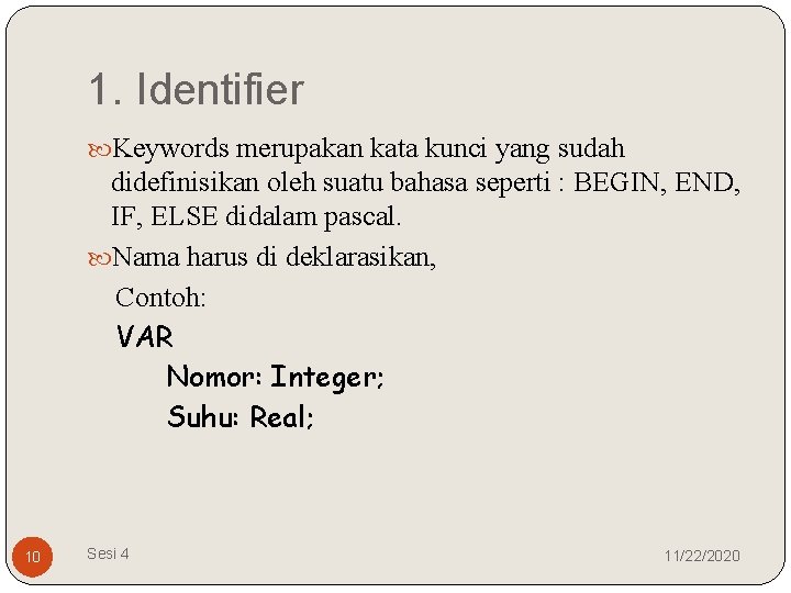 1. Identifier Keywords merupakan kata kunci yang sudah didefinisikan oleh suatu bahasa seperti :