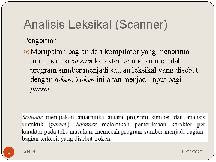 Analisis Leksikal (Scanner) Pengertian. Merupakan bagian dari kompilator yang menerima input berupa stream karakter