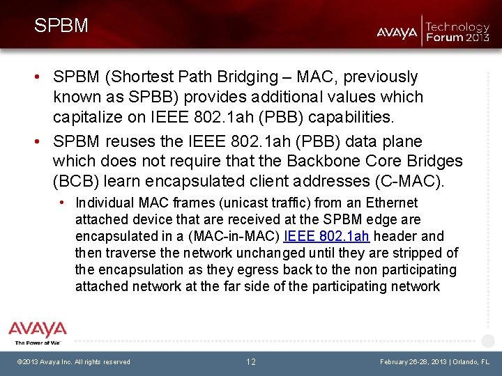 SPBM • SPBM (Shortest Path Bridging – MAC, previously known as SPBB) provides additional