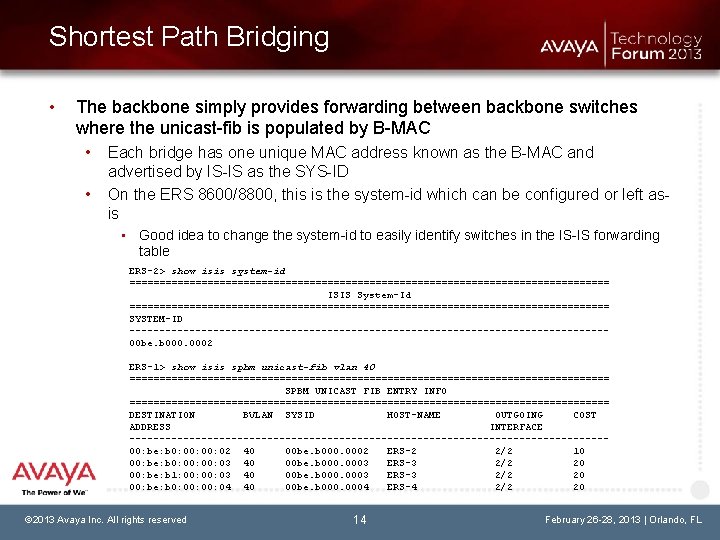 Shortest Path Bridging • The backbone simply provides forwarding between backbone switches where the