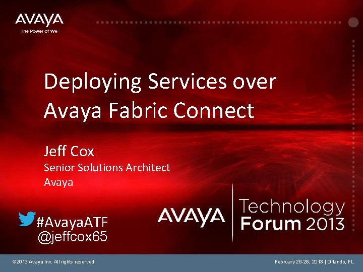 Deploying Services over Avaya Fabric Connect Jeff Cox Senior Solutions Architect Avaya #Avaya. ATF