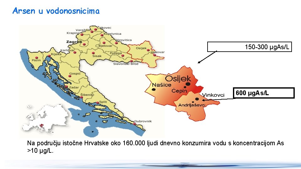 Arsen u vodonosnicima 150 -300 μg. As/L 600 μg. As/L Na području istočne Hrvatske