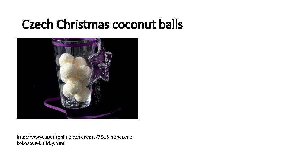 Czech Christmas coconut balls http: //www. apetitonline. cz/recepty/7815 -nepecenekokosove-kulicky. html 
