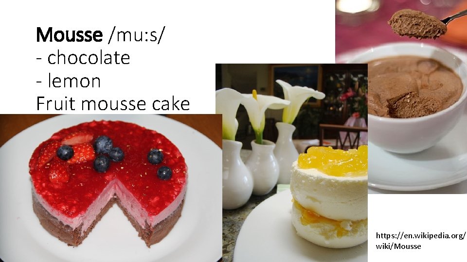 Mousse /mu: s/ - chocolate - lemon Fruit mousse cake https: //en. wikipedia. org/