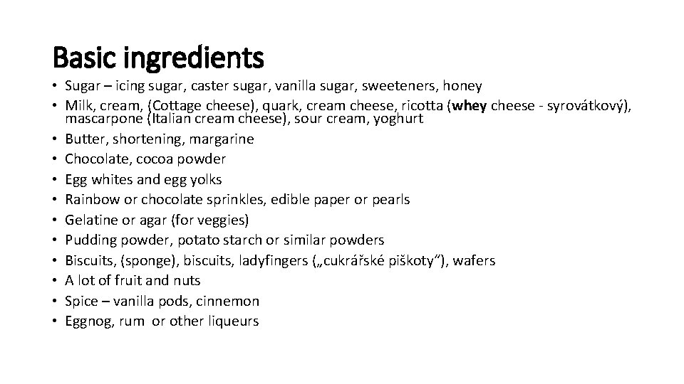 Basic ingredients • Sugar – icing sugar, caster sugar, vanilla sugar, sweeteners, honey •