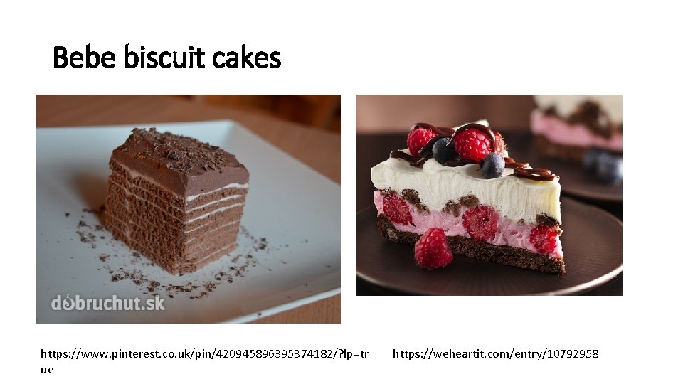 Bebe biscuit cakes https: //www. pinterest. co. uk/pin/420945896395374182/? lp=tr ue https: //weheartit. com/entry/10792958 Bebe biscuit cakes https: //www. pinterest. co. uk/pin/420945896395374182/? lp=tr ue https: //weheartit. com/entry/10792958