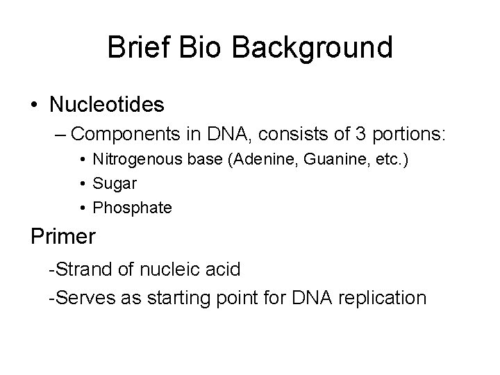 Brief Bio Background • Nucleotides – Components in DNA, consists of 3 portions: •