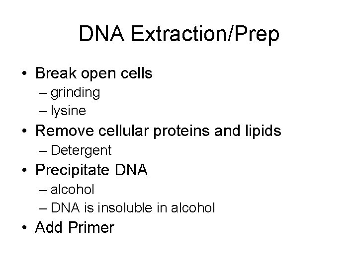 DNA Extraction/Prep • Break open cells – grinding – lysine • Remove cellular proteins