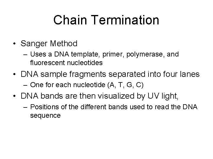 Chain Termination • Sanger Method – Uses a DNA template, primer, polymerase, and fluorescent