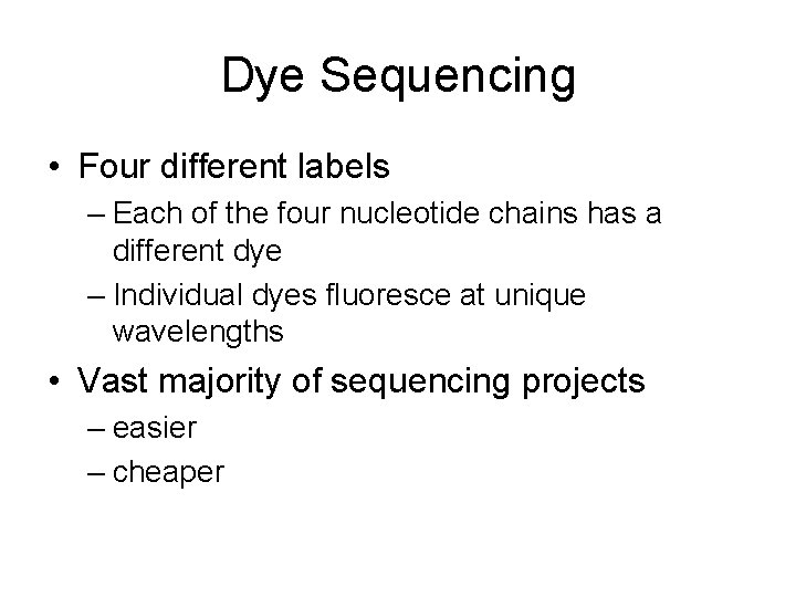 Dye Sequencing • Four different labels – Each of the four nucleotide chains has