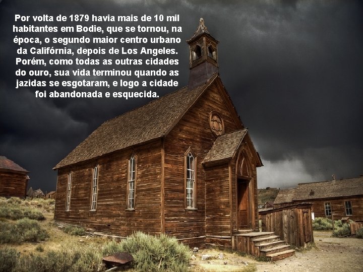 Por volta de 1879 havia mais de 10 mil habitantes em Bodie, que se