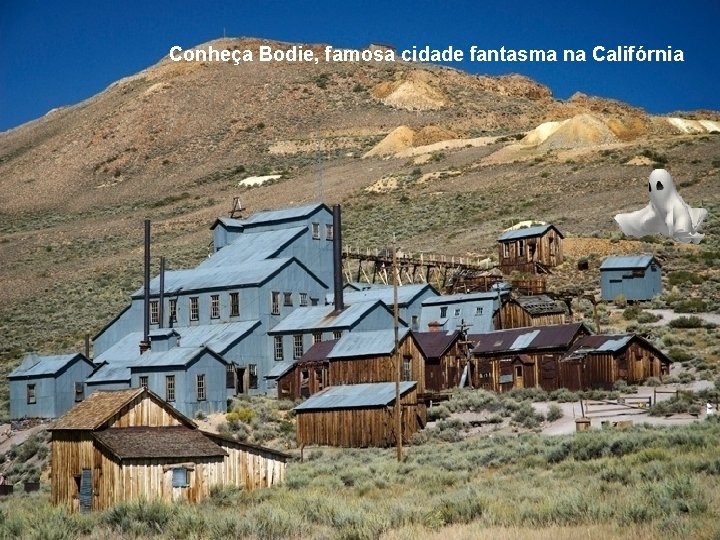 Conheça Bodie, famosa cidade fantasma na Califórnia 