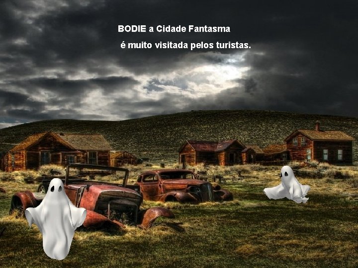 BODIE a Cidade Fantasma é muito visitada pelos turistas. 