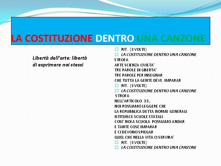 LA COSTITUZIONE DENTRO UNA CANZONE Libertà dell’arte: libertà di esprimere noi stessi � RIT.