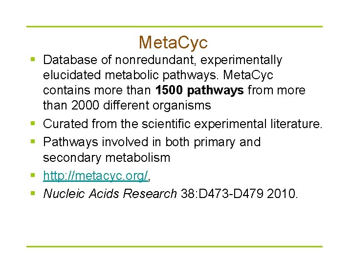 Meta. Cyc § Database of nonredundant, experimentally elucidated metabolic pathways. Meta. Cyc contains more