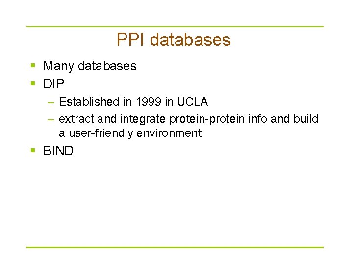 PPI databases § Many databases § DIP – Established in 1999 in UCLA –