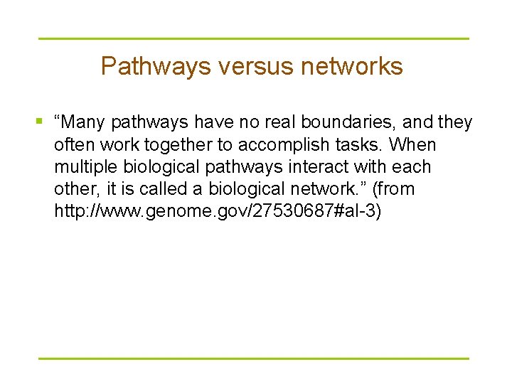 Pathways versus networks § “Many pathways have no real boundaries, and they often work