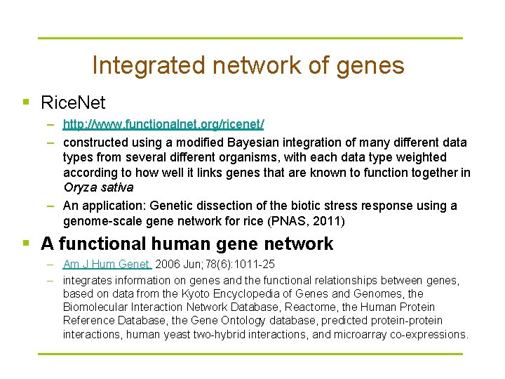 Integrated network of genes § Rice. Net – http: //www. functionalnet. org/ricenet/ – constructed