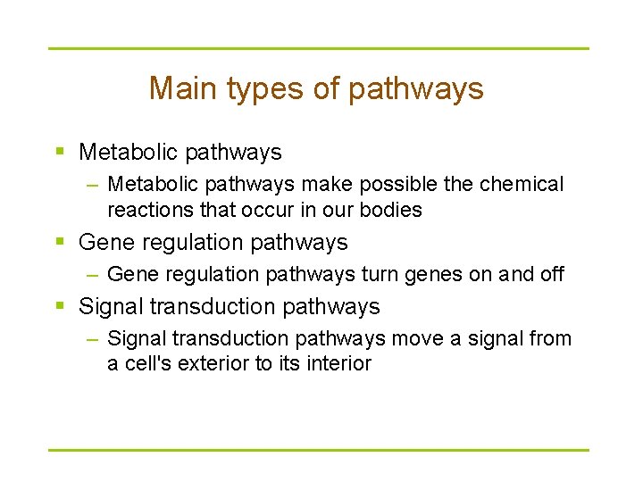 Main types of pathways § Metabolic pathways – Metabolic pathways make possible the chemical