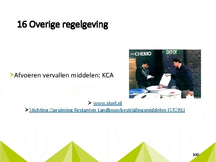 16 Overige regelgeving Afvoeren vervallen middelen: KCA Ø www. storl. nl ØStichting Opruiming Restanten