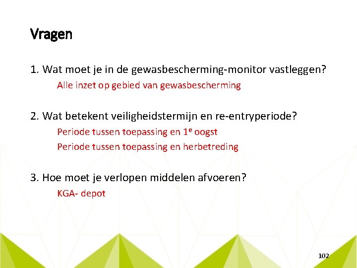Vragen 1. Wat moet je in de gewasbescherming-monitor vastleggen? Alle inzet op gebied van