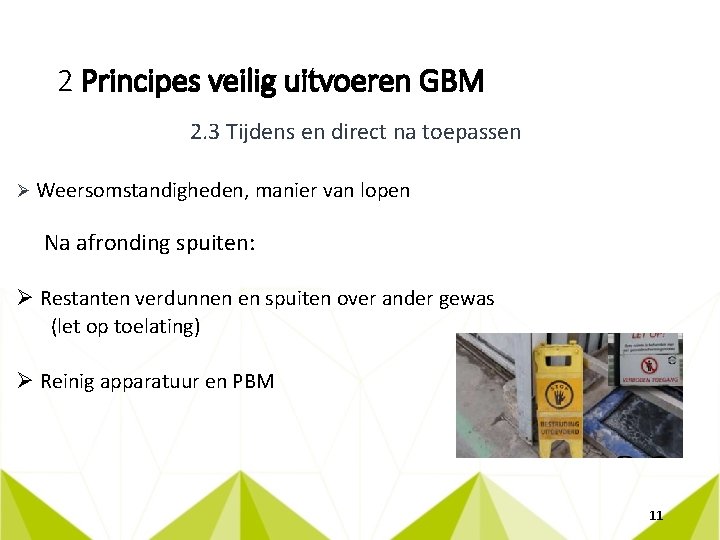 2 Principes veilig uitvoeren GBM 2. 3 Tijdens en direct na toepassen Ø Weersomstandigheden,