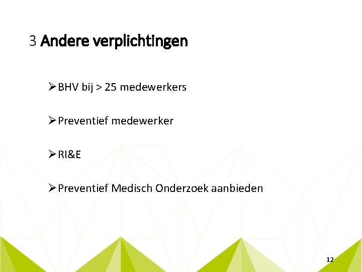 3 Andere verplichtingen ØBHV bij > 25 medewerkers ØPreventief medewerker ØRI&E ØPreventief Medisch Onderzoek