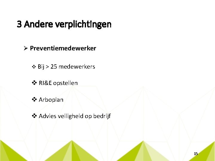 3 Andere verplichtingen Ø Preventiemedewerker v Bij > 25 medewerkers v RI&E opstellen v