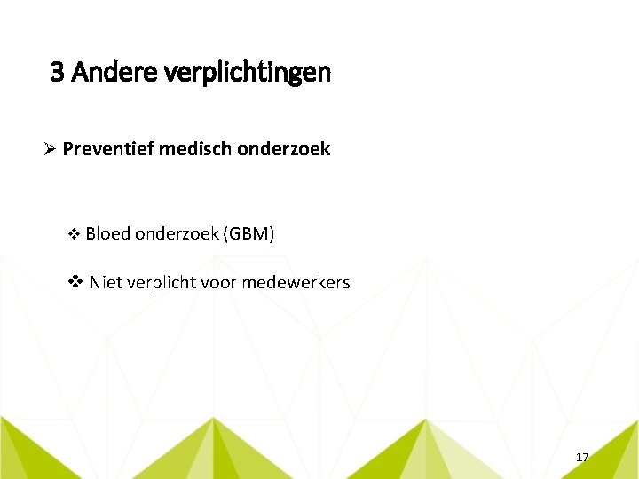 3 Andere verplichtingen Ø Preventief medisch onderzoek v Bloed onderzoek (GBM) v Niet verplicht