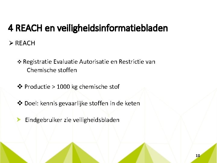 4 REACH en veiligheidsinformatiebladen Ø REACH v Registratie Evaluatie Autorisatie en Restrictie van Chemische