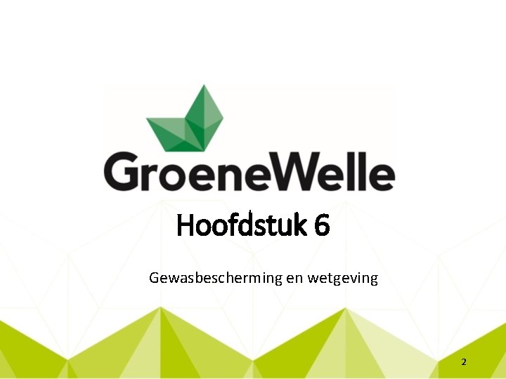 Hoofdstuk 6 Gewasbescherming en wetgeving 2 