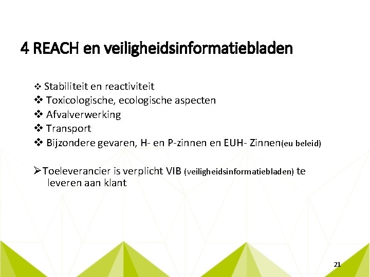 4 REACH en veiligheidsinformatiebladen v Stabiliteit en reactiviteit v Toxicologische, ecologische aspecten v Afvalverwerking