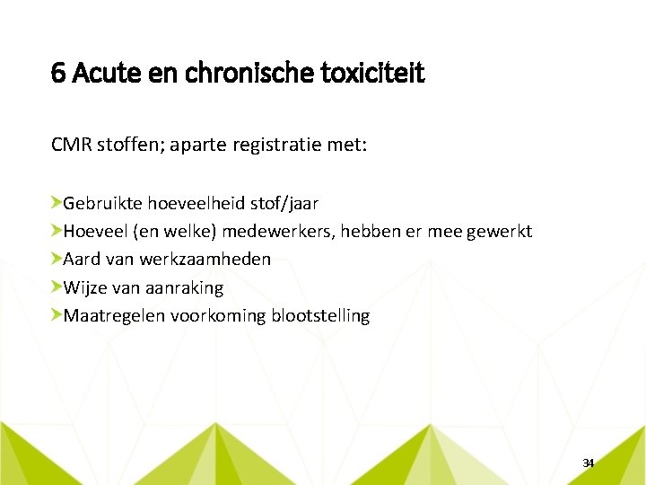 6 Acute en chronische toxiciteit CMR stoffen; aparte registratie met: Gebruikte hoeveelheid stof/jaar Hoeveel