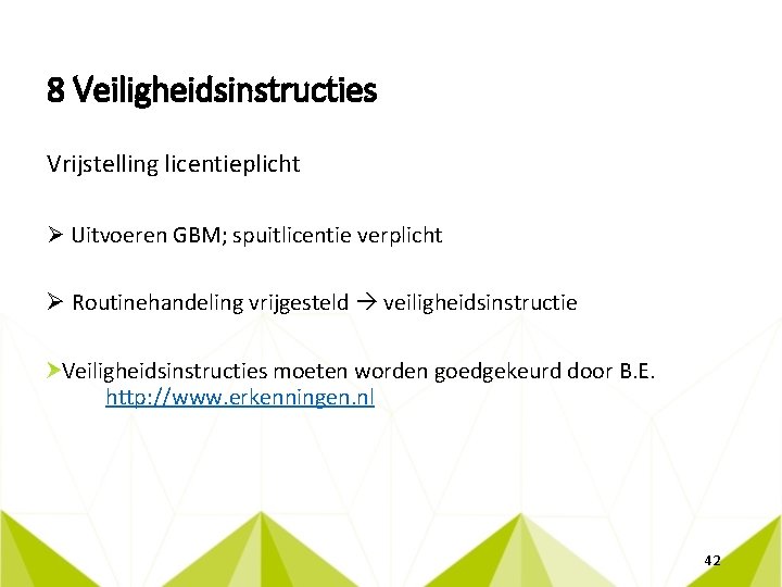 8 Veiligheidsinstructies Vrijstelling licentieplicht Ø Uitvoeren GBM; spuitlicentie verplicht Ø Routinehandeling vrijgesteld veiligheidsinstructie Veiligheidsinstructies