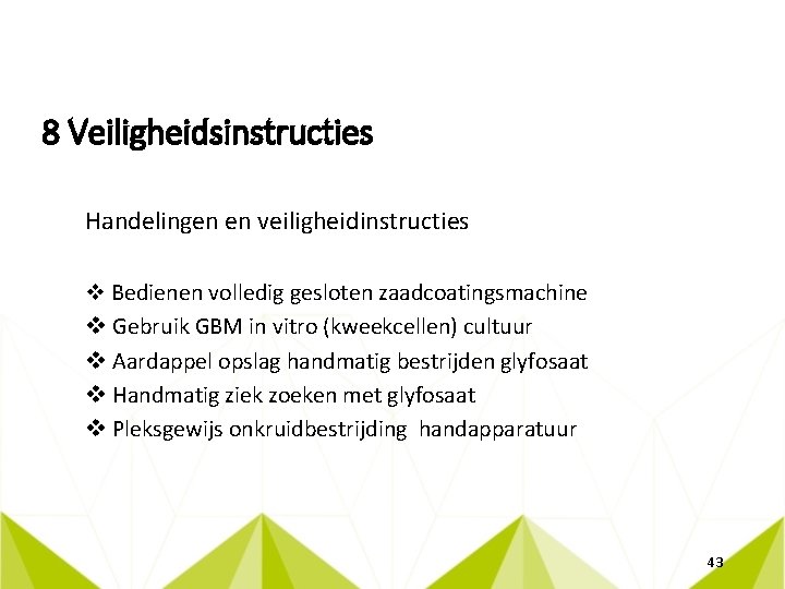 8 Veiligheidsinstructies Handelingen en veiligheidinstructies v Bedienen volledig gesloten zaadcoatingsmachine v Gebruik GBM in