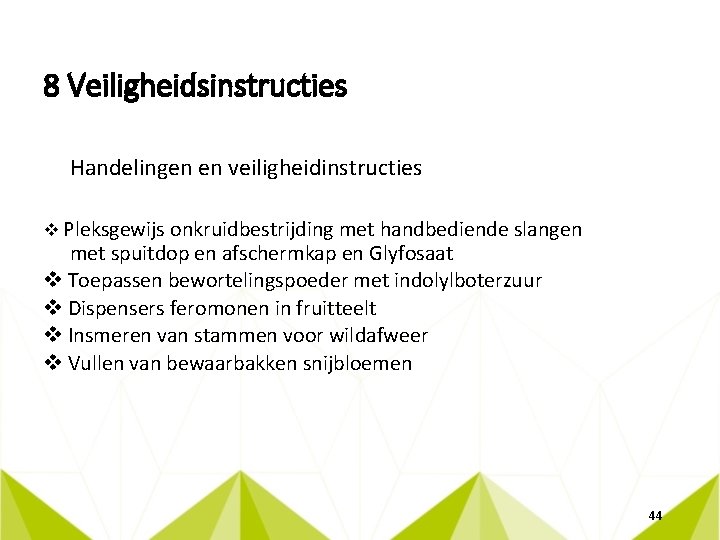 8 Veiligheidsinstructies Handelingen en veiligheidinstructies v Pleksgewijs onkruidbestrijding met handbediende slangen met spuitdop en