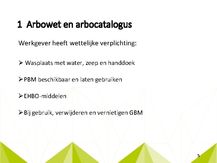 1 Arbowet en arbocatalogus Werkgever heeft wettelijke verplichting: Ø Wasplaats met water, zeep en