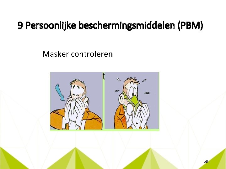 9 Persoonlijke beschermingsmiddelen (PBM) Masker controleren 50 