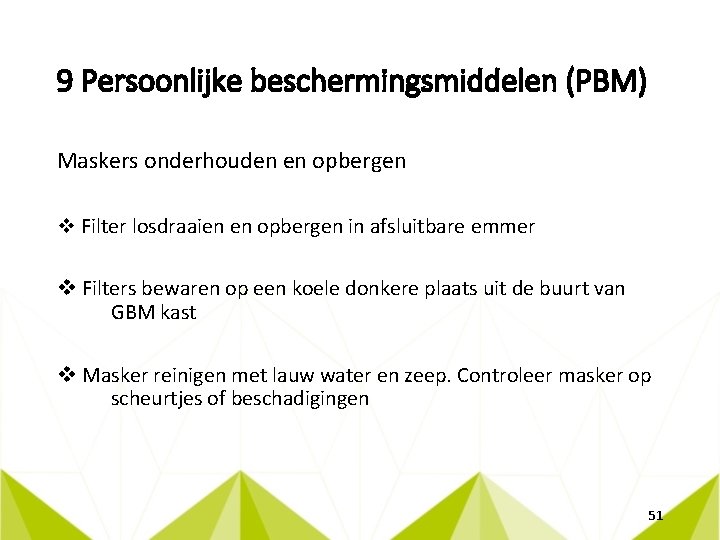 9 Persoonlijke beschermingsmiddelen (PBM) Maskers onderhouden en opbergen v Filter losdraaien en opbergen in