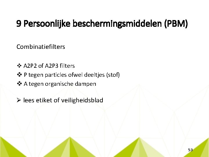 9 Persoonlijke beschermingsmiddelen (PBM) Combinatiefilters v A 2 P 2 of A 2 P