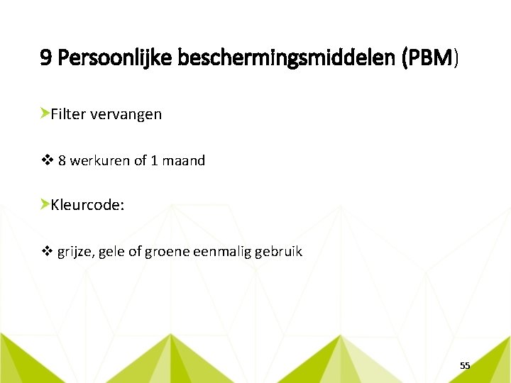 9 Persoonlijke beschermingsmiddelen (PBM) Filter vervangen v 8 werkuren of 1 maand Kleurcode: v